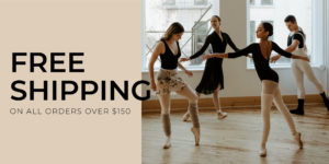 "Free Shipping on all orders over $150" in black text on the left side of the frame and 4 dancers on the right of the image stretching/posing in a dance studio